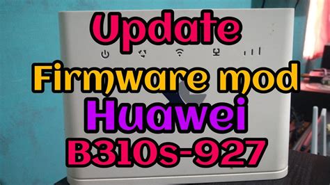 Update Firmware Mod Huawei B310s-927 - YouTube