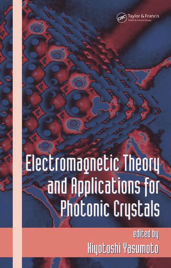 Electromagnetic Theory and Applications for Photonic Crystals - CRC Press Book