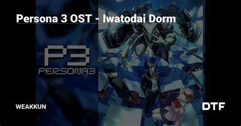 Persona 3 OST - Iwatodai Dorm — weakkun на DTF