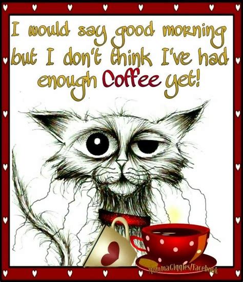 I would say good morning but I dont think i've had enough coffee yet | Good morning funny ...