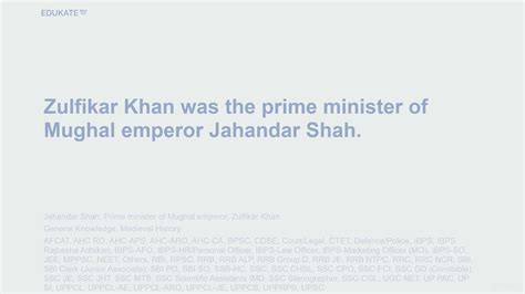 Zulfikar Khan was the prime minister of Mughal emperor Jahandar Shah. -General Knowledge Notes ...