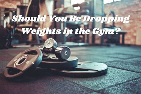 Should You Be Dropping Weights in the Gym? (4 Factors to Consider) - My ...