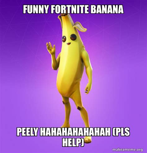 funny fortnite banana peely HAHAHAHAHAHAH (pls help) - Peely | Make a Meme