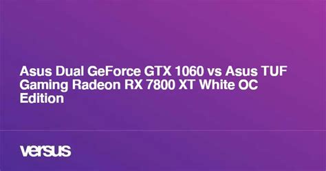Asus Dual GeForce GTX 1060 vs Asus TUF Gaming Radeon RX 7800 XT White OC Edition: Was ist der ...