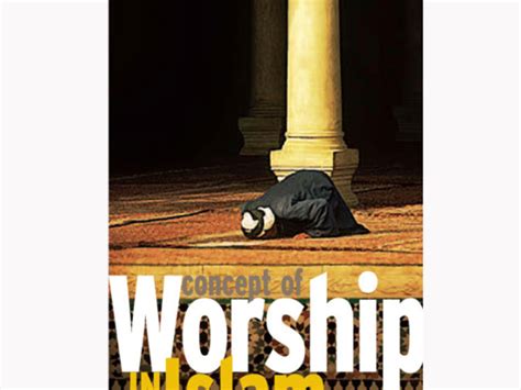 Worship in Islam | Facts about the Muslims & the Religion of Islam ...