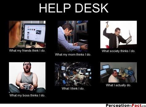 HELP DESK... - What people think I do, what I really do - Perception Vs ...