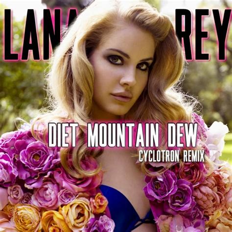 Stream Lana Del Rey - Diet Mountain Dew - Cyclotron Remix by Lana Del ...