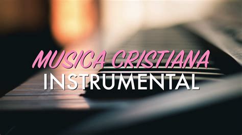 MUSICA CRISTIANA 2017 INSTRUMENTAL (1 HORA) - YouTube