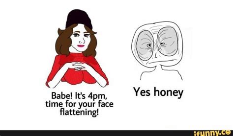 Babel It's 4pm, Yes honey time for your face flattening! - iFunny | Ifunny, Popular memes, Fun facts