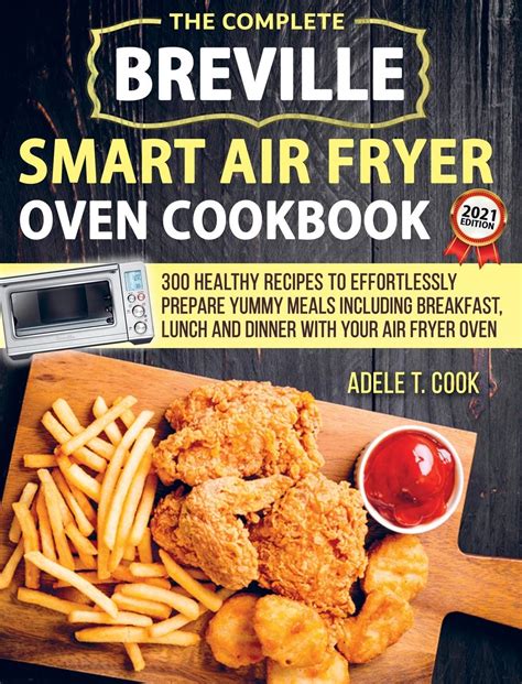 Breville Smart Air Fryer Oven Cookbook 2021: 300 Healthy Recipes To Effortlessly Prepare Yummy ...