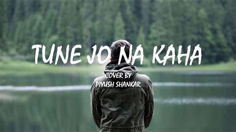 Tune Jo Na Kaha - Cover | Piyush Shankar | New York | Pritam | Mohit Chauhan | v4s lyrics - YouTube