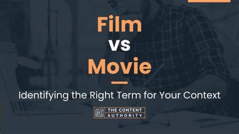 Film vs Movie: Identifying the Right Term for Your Context