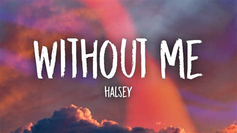 كلمات الأغنية الإنجليزية "Without Me" للمغنية "Halsey" مترجمة للغة العربية