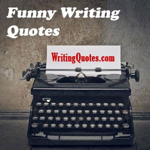 Funny Writing Quotes - Funny Quotes About Writing