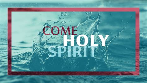 Come Holy Spirit