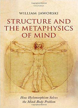 Structure And The Metaphysics Of Mind: How Hylomorphism Solves The Mind ...