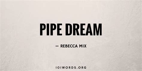 Pipe Dream - 101 Words