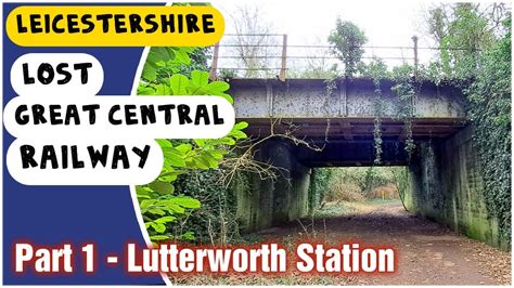 Lutterworth Station on the Lost Great Central Railway - YouTube