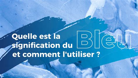 Quelle est la signification du bleu et comment l'utiliser ...