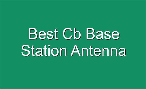 Best Cb Base Station Antenna [July 2023] - JohnHarvards