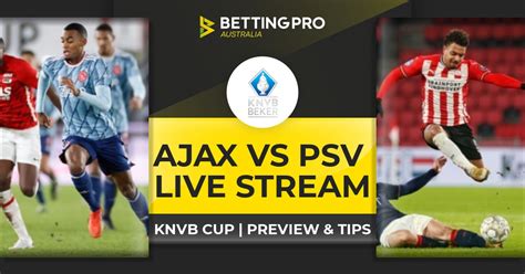 Ajax vs PSV Live Stream & Tips | Watch KNVB Cup Online