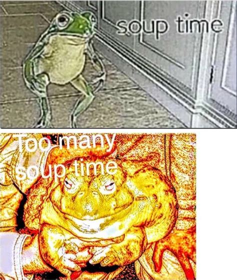 Too Man Soup Time | Soup Time | Know Your Meme