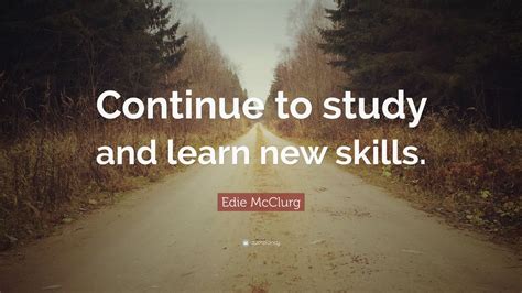 Edie McClurg Quote: “Continue to study and learn new skills.” (12 ...