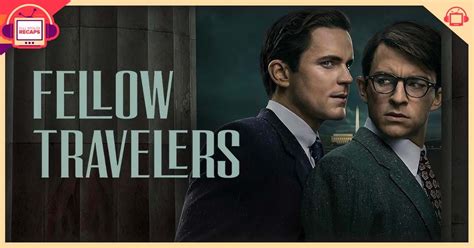 Fellow Travelers Full Spoiler Recap - postshowrecaps.com