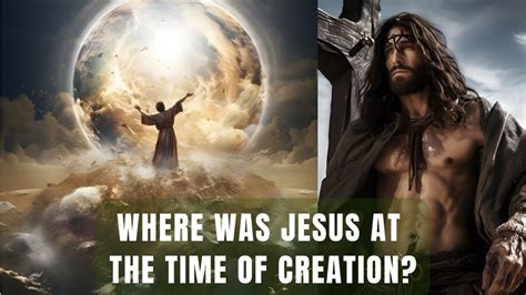 Where Was Jesus Before the Creation of the World? How Did Jesus Look ...