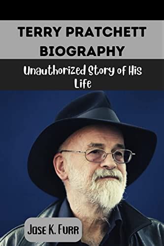 TERRY PRATCHETT BIOGRAPHY: Unauthorized Story of His Life by Jose K. Furr | Goodreads