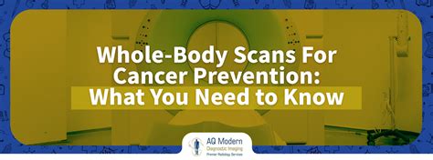 Whole-Body Scans for Cancer Prevention: What You Need to Know?