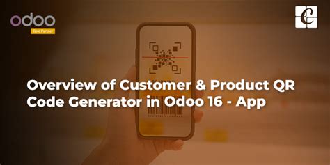 Overview of Customer & Product QR Code Generator in Odoo 16 - App