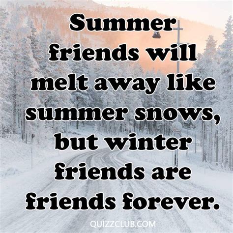 Summer friends will melt away like summer snow, but winter friends are friends forever! #Friends ...