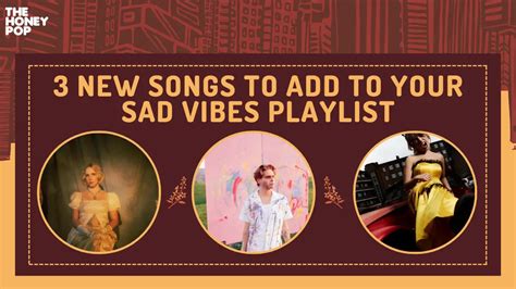 3 New Songs To Add To Your Sad Vibes Playlist - The Honey POP