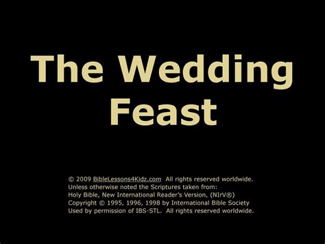 The Wedding Feast © 2009 BibleLessons4Kidz.com All rights reserved worldwide. Unless otherwise ...