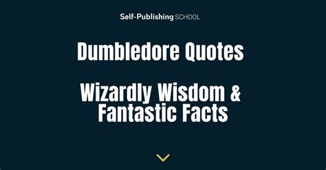 59 Best Dumbledore Quotes: Wizardly Wisdom & Fantastic Facts