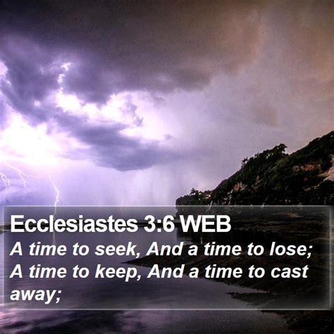 Ecclesiastes 3:6 WEB - A time to seek, And a time to lose; A time to