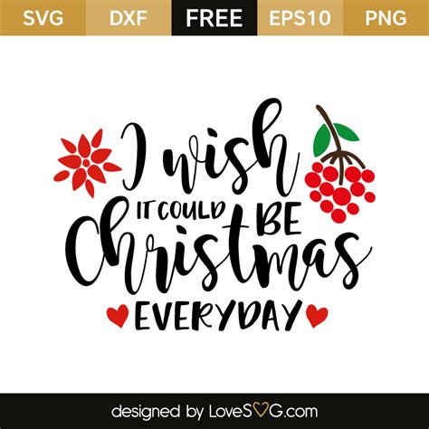 I Wish It Could Be Christmas Everyday - Lovesvg.com