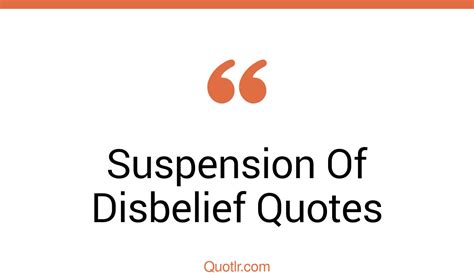 27+ Provocative Suspension Of Disbelief Quotes That Will Unlock Your True Potential