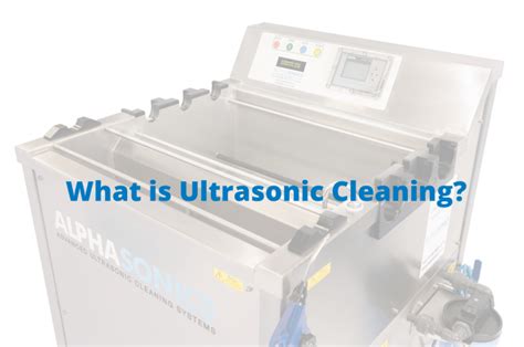 What is Ultrasonic Cleaning | Advanced Ultrasonic Cleaning Systems