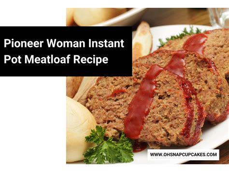 Pioneer Woman Instant Pot Meatloaf Recipe - Oh Snap! Cupcakes