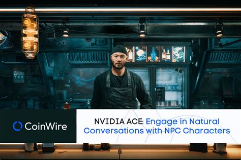 NVIDIA ACE: Engage in Natural Conversations with NPC Characters