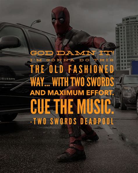 deadpool quote about the old fashion way with two swords and maximum effort cue the music