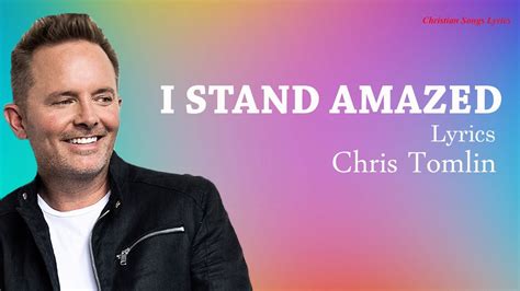 I Stand Amazed with lyrics - Chris Tomlin - New Christian Worship Songs ...