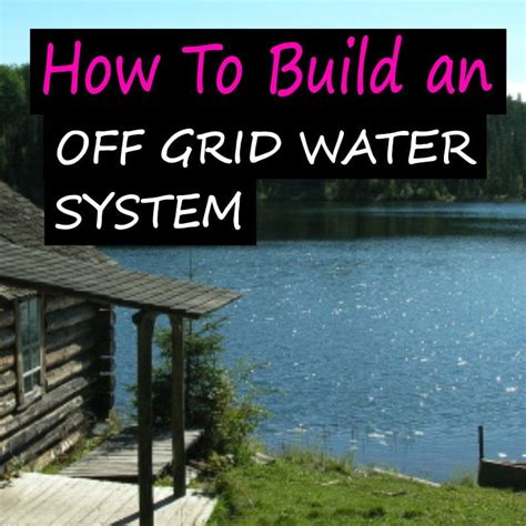 The Complete Guide to Off Grid Water Systems for Homesteaders – Rustic Skills | Well water ...