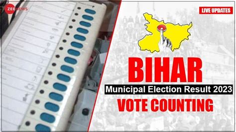 Vote Counting Highlights | Bihar Municipal Election Result 2023: Result ...