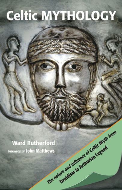 Celtic Mythology: The Nature and Influence of Celtic Myth from Druidism ...