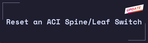 Cisco ACI – Reset an ACI Spine/Leaf Switch [2023 Update]