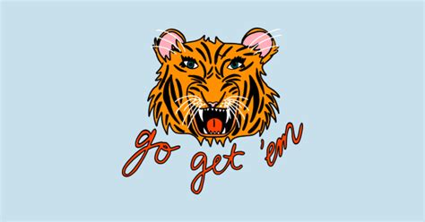 Go Get 'Em Tiger! - Tiger - T-Shirt | TeePublic