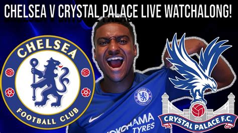 CHELSEA V CRYSTAL PALACE || LIVE WATCH ALONG - YouTube